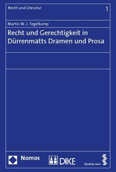 Recht und Gerechtigkeit in Dürrenmatts Dramen und Prosa (Recht und Literatur)