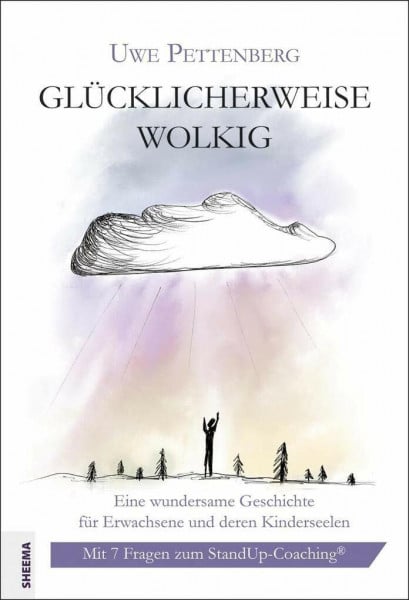 Glücklicherweise wolkig: Eine wundersame Geschichte für Erwachsene und deren Kinderseelen. Mit 7 Fragen zum StandUp-Coaching®