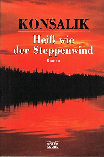 Heiß wie der Steppenwind: Roman (Allgemeine Reihe. Bastei Lübbe Taschenbücher)