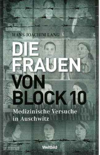 Die Frauen von Block 10: Medizinische Versuche in Auschwitz