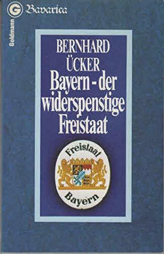 Bayern, der widerspenstige Freistaat. Behauptung und Beweis.