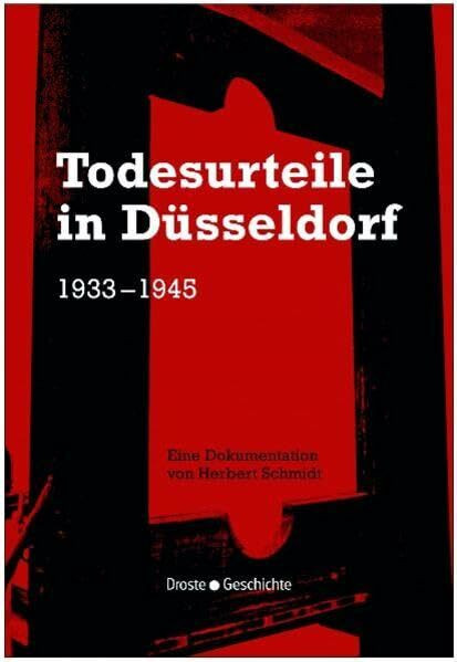 Todesurteile in Düsseldorf 1933-1945: Eine Dokumentation