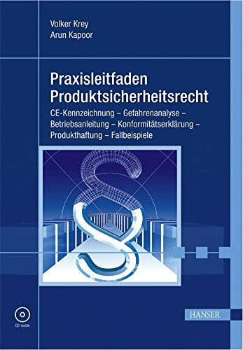 Praxisleitfaden Produktsicherheitsrecht: CE-Kennzeichnung - Gefahrenanalyse - Betriebsanleitung - Konformitätserklärung - Produkthaftung - Fallbeispiele