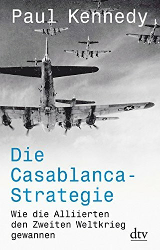 Die Casablanca-Strategie: Wie die Alliierten den Zweiten Weltkrieg gewannen