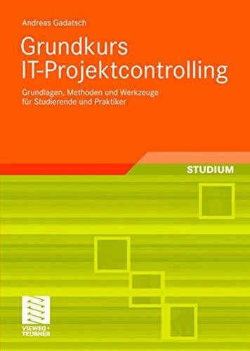 Grundkurs IT-Projektcontrolling: Grundlagen, Methoden und Werkzeuge für Studierende und Praktiker