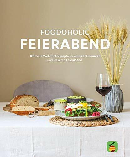 Feierabend: 101 neue Wohlfühl-Rezepte für einen entspannten und leckeren Feierabend Feierabend: 101 neue Wohlfühl-Rezepte für einen entspannten und leckeren Feierabend