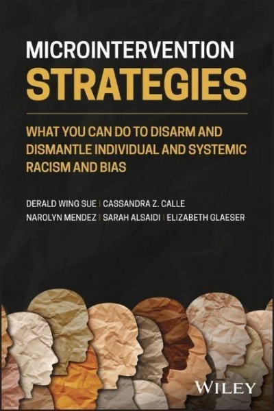 Microintervention Strategies - What You Can Do to Disarm and Dismantle Individual and Systemic Racism and Bias