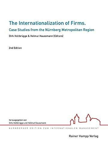 The Internationalization of Firms: Case Studies from the Nürnberg Metropolitan Region (Nürnberger Edition zum Internationalen Management)