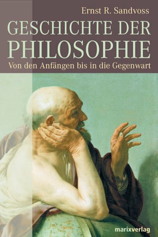 Geschichte der Philosophie: Von den Anfängen bis in die Gegenwart