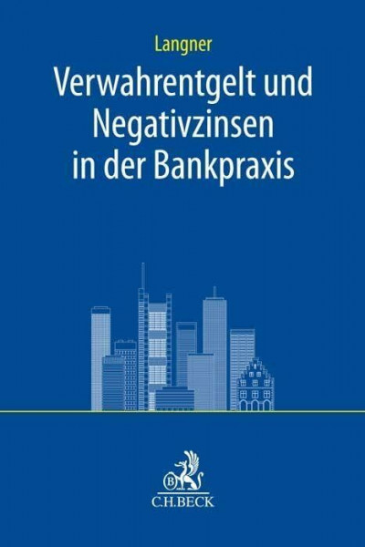 Verwahrentgelt und Negativzinsen in der Bankpraxis (C.H. Beck Bankrecht)