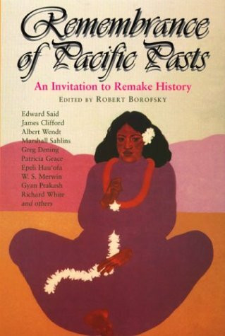 Remembrance of Pacific Pasts: An Invitation to Remake History