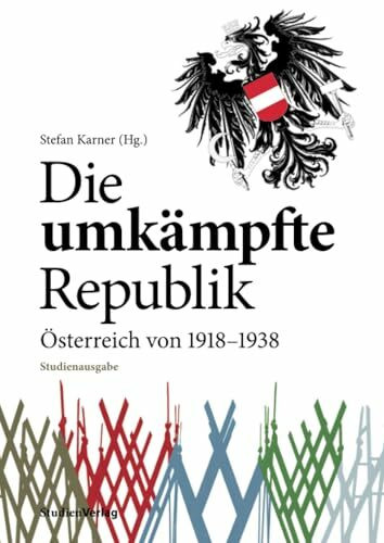 Die umkämpfte Republik: Österreich von 1918-1938