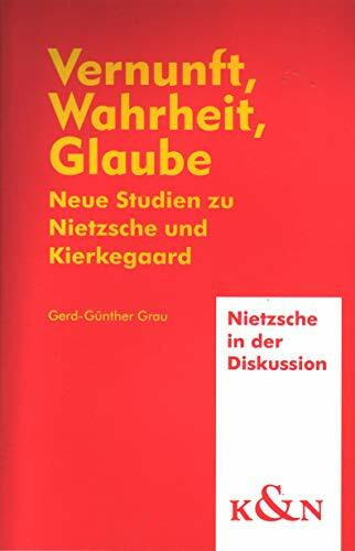 Vernunft, Wahrheit, Glaube: Neue Studien zu Nietzsche und Kierkegaard (Nietzsche in der Diskussion)
