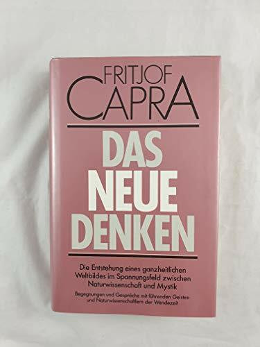 Das neue Denken. Die Entstehung eines ganzheitlichen Weltbildes im Spannungsfeld zwischen Naturwissenschaft und Mystik
