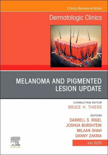 Melanoma and Pigmented Lesion Update, An Issue of Dermatologic Clinics (Volume 43-3) (The Clinics: Dermatology, Volume 43-3)
