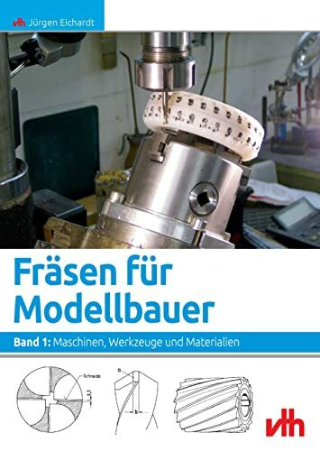 Fräsen für Modellbauer. Band 1: Maschinen, Werkzeuge und Materialien.