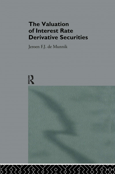 The Valuation of Interest Rate Derivative Securities (Routledge New Advances in Economics, 1)