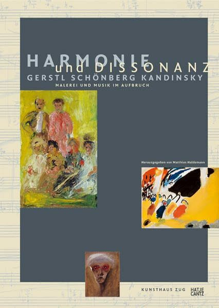 Harmonie und Dissonanz. Gerstl Schönberg Kandinsky. Malerei und Musik im Aufbruch