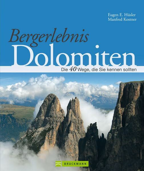 Bergerlebnis Dolomiten: Traumhafte Wanderwege, die Sie kennen sollten: Die 40 Wege, die Sie kennen sollten
