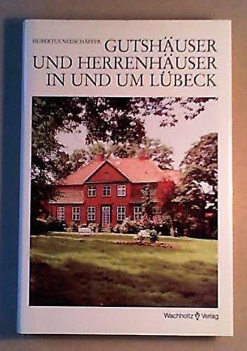 Gutshäuser und Herrenhäuser in und um Lübeck: Ein Handbuch