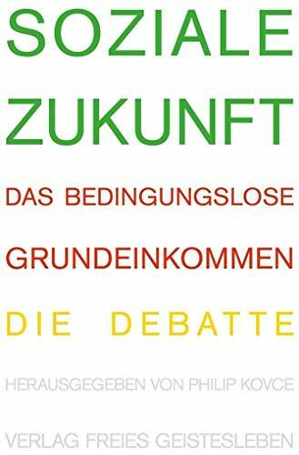 Soziale Zukunft: Das bedingungslose Grundeinkommen.Die Debatte.