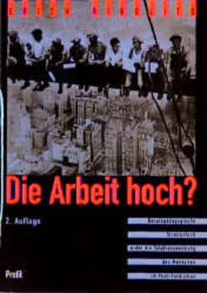 Die Arbeit hoch?: Berufspädagogische Streitschrift wider die Totalverzweckung des Menschen im Post-Fordismus (Bildung - Arbeit - Gesellschaft)