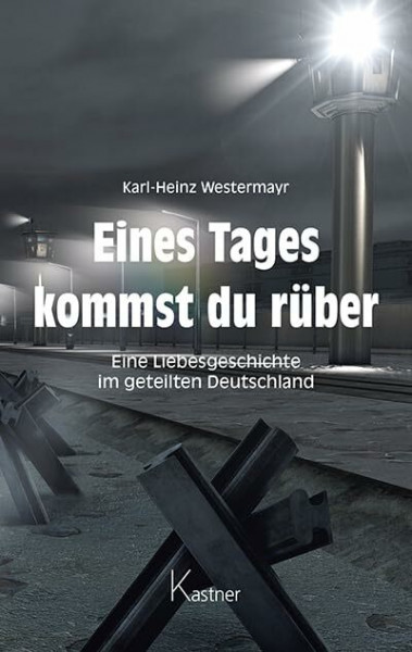 Eines Tages kommst du rüber: Eine Liebesgeschichte im geteilten Deutschland