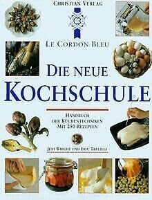 Die Neue Kochschule: Handbuch der Küchentechniken. Mit 250 Rezepten