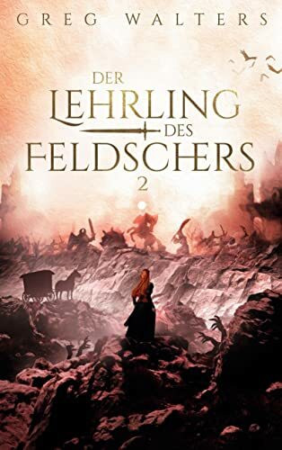 Der Lehrling des Feldschers II (Die Feldscher Chroniken, Band 2)