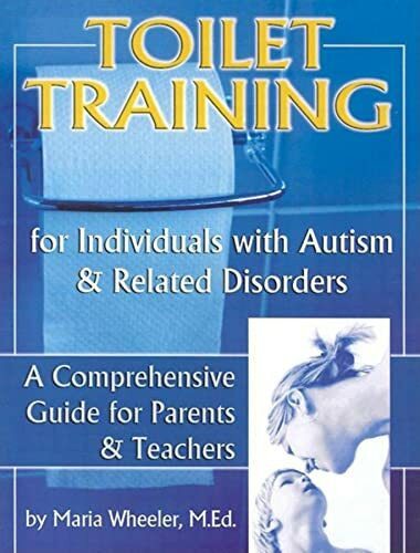 Toilet Training for Individuals With Autism & Related Disorders: A Comprehensive Guide for Parents & Teachers