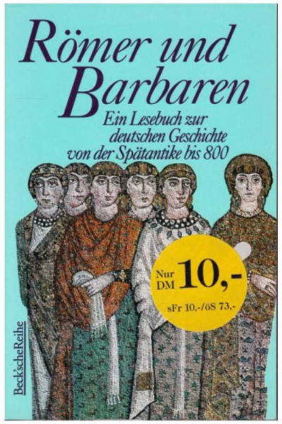 Römer und Barbaren. Ein Lesebuch zur deutschen Geschichte von der Spätantike bis 800