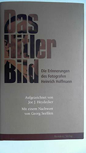 Das Hitler-Bild: Die Erinnerungen des Fotografen Heinrich Hoffmann: Die Erinnerungen des Fotografen Heinrich Hoffmann. Mit e. Nachw. v. Georg Seeßlen