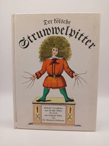 Der kölsche Struwwelpitter. Kölsche Verzällcher met dä ahle Bilder för Lück met löstijem Hätze.