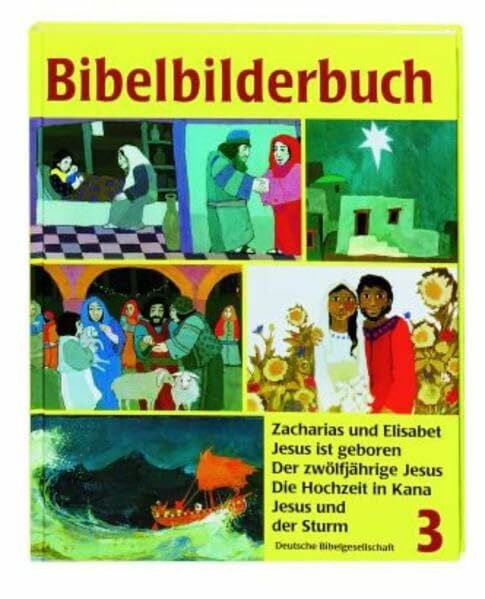 Was uns die Bibel erzählt: Bibelbilderbuch, 5 Bde., Bd.3, Zacharias und Elisabet: Zacharias und Elisabet. Jesus ist geboren. Der zwölfjährige Jesus. Die Hochzeit in Kana. Jesus und der Sturm