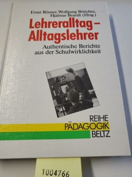 Lehreralltag - Alltagslehrer: Authentische Berichte aus der Schulwirklichkeit (Reihe Pädagogik)