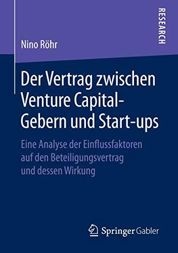 Der Vertrag zwischen Venture Capital-Gebern und Start-ups: Eine Analyse der Einflussfaktoren auf den Beteiligungsvertrag und dessen Wirkung