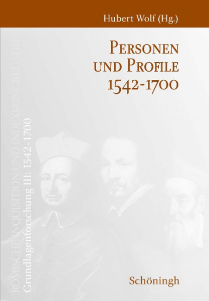 Römische Inquisition und Indexkongregation. Grundlagenforschung: 1542-1700 / Personen und Profile 1542-1700