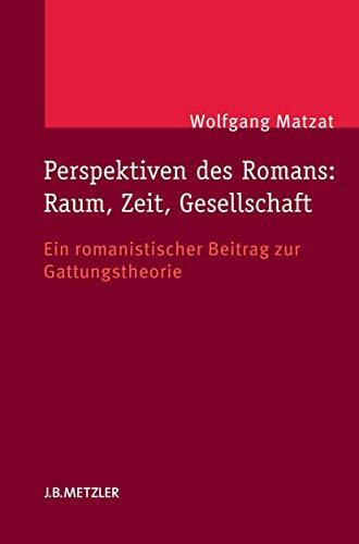 Perspektiven des Romans: Raum, Zeit, Gesellschaft: Ein romanistischer Beitrag zur Gattungstheorie