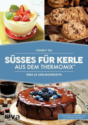 Süßes für Kerle aus dem Thermomix®: Über 60 Lieblingsrezepte (Kochbücher für den Thermomix)
