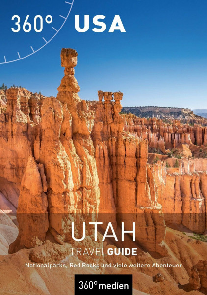 USA - Utah TravelGuide: Nationalparks, Red Rocks und viele weitere Abenteuer (360° TravelGuide)