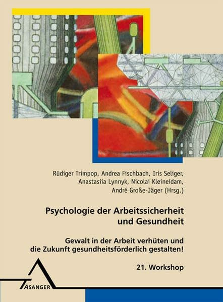 21. Workshop Psychologie der Arbeitssicherheit: Gewalt in der Arbeit verhüten und die Zukunft gesundheitsförderlich gestalten!