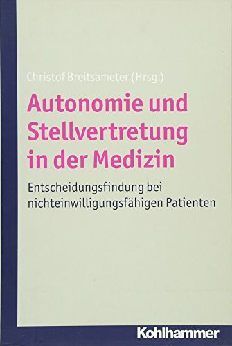Autonomie und Stellvertretung in der Medizin: Entscheidungsfindung bei nichteinwilligungsfähigen Patienten