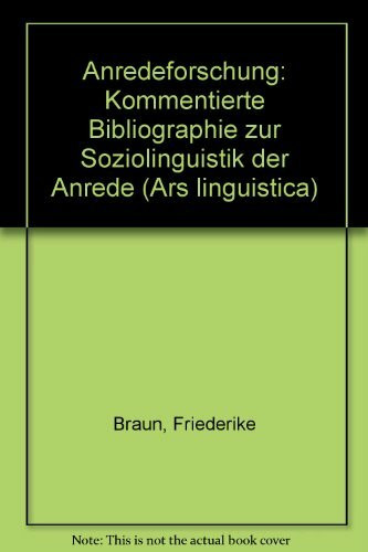 Anredeforschung Kommentierte Bibliogr. zur Soziolinguistik d. Anrede. Ars linguistica; 16