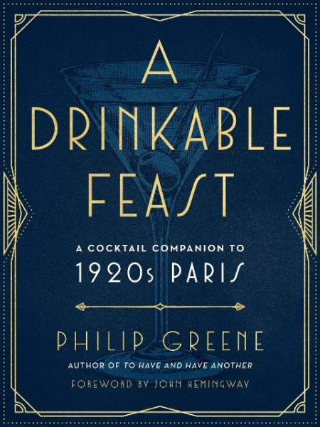 A Drinkable Feast: A Cocktail Companion to 1920s Paris