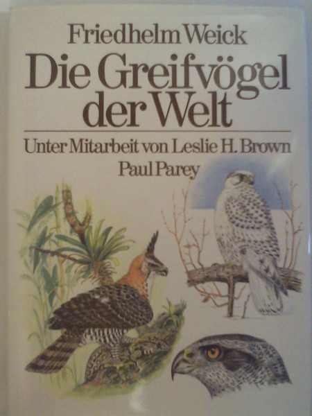 Die Greifvögel der Welt. Birds of Prey of the World. Ein farbiger Führer zur Bestimmung der Ordnung Falconiformes. Zweisprachig Deutsch und Englisch