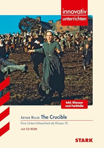 STARK Arthur Miller: The Crucible - Englisch - Innovativ unterrichten: Eine Unterrichtseinheit ab Klasse 10 (Niveau B2), inkl. Klausur und Farbfolie. ... in Niedersachsen ab 2015 (Lehrer-Materialien)