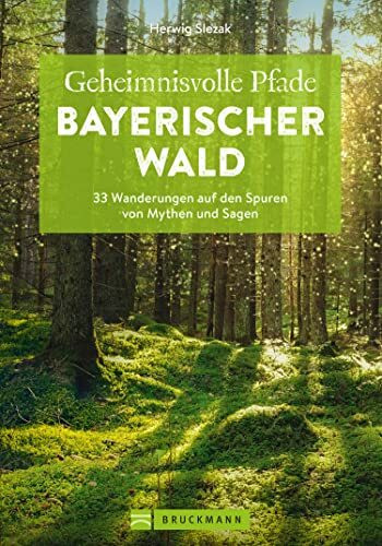Bruckmann Wanderführer – Geheimnisvolle Pfade Bayerischer Wald: 33 Wanderungen auf den Spuren von Mythen und Sagen. Inkl. GPS-Tracks zum Download.