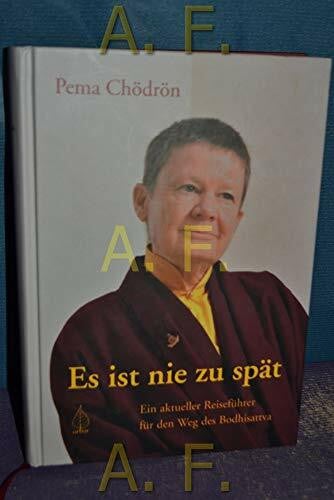 Es ist nie zu spät: Ein aktueller Reiseführer für den Weg des Bodhisattva