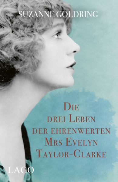 Die drei Leben der ehrenwerten Mrs Evelyn Taylor-Clarke: Historischer Roman