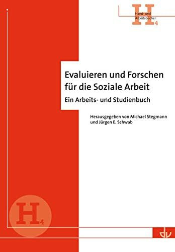 Evaluieren und Forschen für die Soziale Arbeit: Ein Arbeits- und Studienbuch - Reihe Hand- und Arbeitsbücher (H 4)